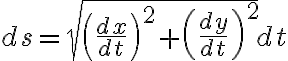$ds=\sqrt{\left( \frac{dx}{dt} \right)^2 + \left( \frac{dy}{dt} \right)^2 }dt$
